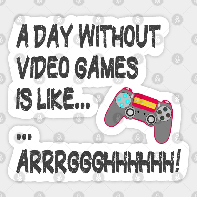 A Day Without Video Games Is Like Just Kidding I Have No Idea ... Gamer Sticker by PlanetMonkey